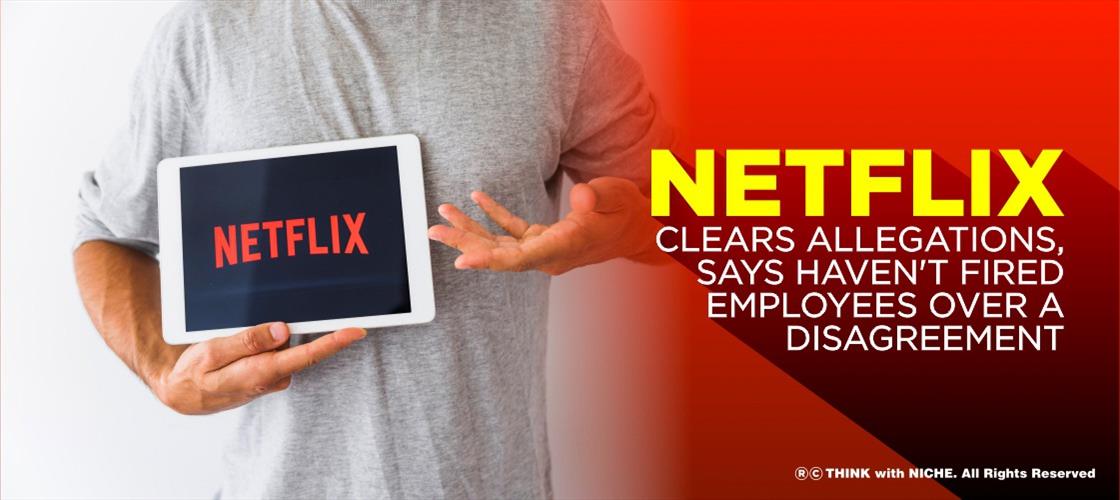 Netflix Clears Allegations Says Haven t Fired Employees Over A Disagreement